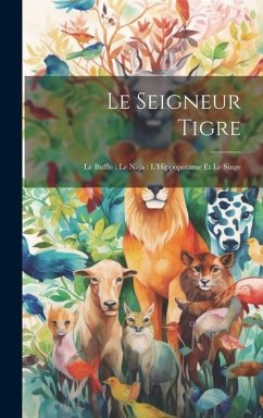 Le Seigneur Tigre: Le Buffle: Le Naja: L'Hippopotame Et Le Singe - Anonymous