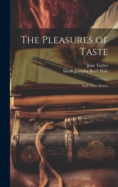 The Pleasures of Taste - Taylor, Jane; Hale, Sarah Josepha Buell