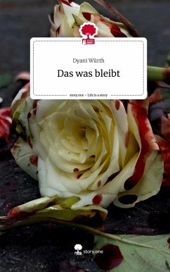 Das was bleibt. Life is a Story - story.one - Würth, Dyani