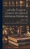 Jacobi Cujacii ... Tomus Secundus Operum Priorum: Quae De Jure Fecit Seu Partitla In Lib. Ix Codicis Justiniani...