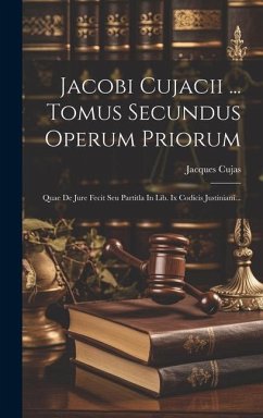 Jacobi Cujacii ... Tomus Secundus Operum Priorum: Quae De Jure Fecit Seu Partitla In Lib. Ix Codicis Justiniani... - Cujas, Jacques