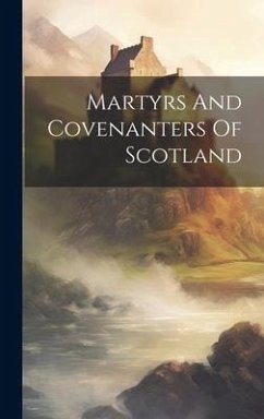 Martyrs And Covenanters Of Scotland - Anonymous
