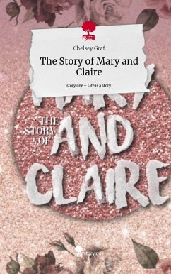 The Story of Mary and Claire. Life is a Story - story.one - Graf, Chelsey