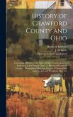 History of Crawford County and Ohio: Containing a History of the State of Ohio, From Its Earliest Settlement to the Present Time ... a History of Craw