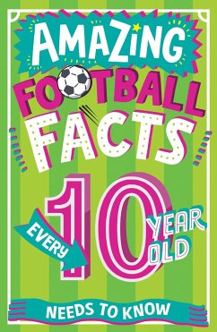 Amazing Football Facts Every 10 Year Old Needs to Know - Rowlands, Caroline