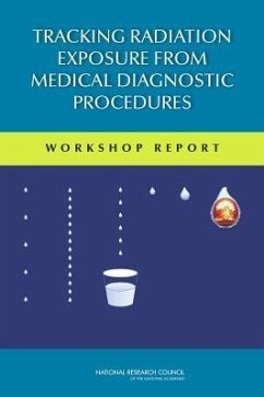 Tracking Radiation Exposure from Medical Diagnostic Procedures - National Research Council; Division On Earth And Life Studies; Nuclear And Radiation Studies Board; Committee on Tracking Radiation Doses from Medical Diagnostic Procedures