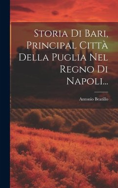 Storia Di Bari, Principal Città Della Puglia Nel Regno Di Napoli... - Beatillo, Antonio
