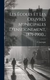 Les Écoles Et Les Oeuvres Municipales D'enseignement, 1871-1900...
