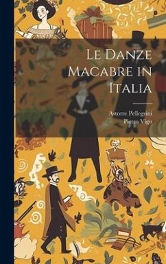 Le Danze Macabre in Italia - Vigo, Pietro; Pellegrini, Astorre
