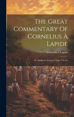 The Great Commentary Of Cornelius À Lapide: St. Matthew's Gospel, Chaps. I To Ix - Lapide, Cornelius À.