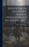 Notice Sur Un Manuscrit Intitulé &quote;annales Mundi Ad Annum 1264&quote;...