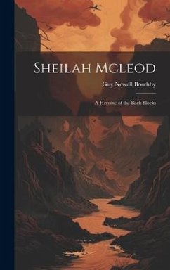 Sheilah Mcleod: A Heroine of the Back Blocks - Boothby, Guy Newell