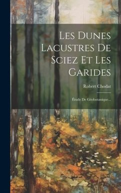 Les Dunes Lacustres De Sciez Et Les Garides: Étude De Géobotanique... - Chodat, Robert