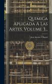 Quimica Aplicada A Las Artes, Volume 3...