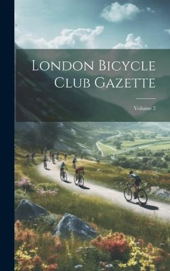 London Bicycle Club Gazette; Volume 2 - Anonymous