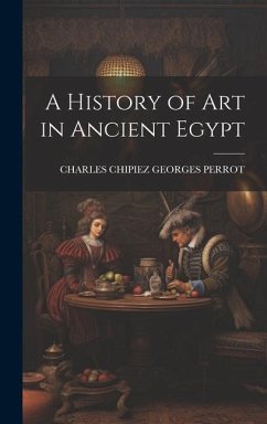 A History of Art in Ancient Egypt - Georges Perrot, Charles Chipiez