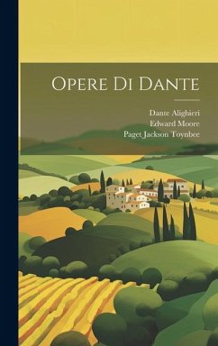 Opere Di Dante - Alighieri, Dante; Toynbee, Paget Jackson; Moore, Edward