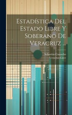 Estadística Del Estado Libre Y Soberano De Veracruz ... - Veracruz-Llave; Camacho, Sebastián