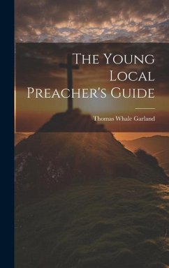 The Young Local Preacher's Guide - Garland, Thomas Whale