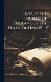 Lives of the Queens of England of the House of Hanover; Volume 1