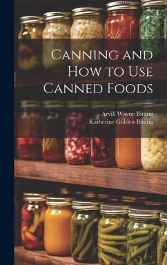 Canning and How to Use Canned Foods - Bitting, Arvill Wayne; Bitting, Katherine Golden