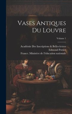 Vases Antiques Du Louvre; Volume 1 - Pottier, Edmond; Inscriptions &. Belles-Lettres, Académie