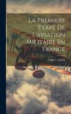 La Premiere Etape De L'aviation Militaire En France