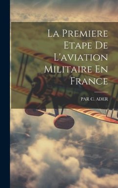 La Premiere Etape De L'aviation Militaire En France - Ader, Par C.