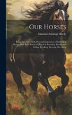 Our Horses: Being Anecdotes From Personal Experience of Individual Horses, With Brief Practical Hints On Breeding, Buying and Sell