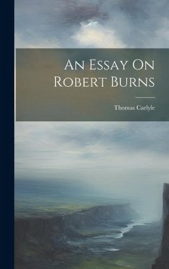 An Essay On Robert Burns - Carlyle, Thomas