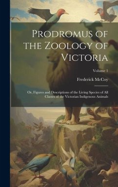 Prodromus of the Zoology of Victoria; or, Figures and Descriptions of the Living Species of All Classes of the Victorian Indigenous Animals; Volume 1 - Mccoy, Frederick