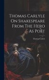 Thomas Carlyle On Shakespeare From The Hero As Poet