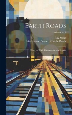 Earth Roads: Hints on Their Construction and Repair; Volume no.8 - Stone, Roy