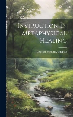 Instruction in Metaphysical Healing - Whipple, Leander Edmund