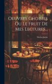 Oeuvres Choisies Ou Le Fruit De Mes Lectures...