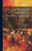 Les Ruses De Guerre De Polyen, Volume 1...