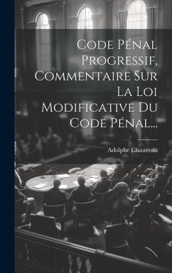 Code Pénal Progressif, Commentaire Sur La Loi Modificative Du Code Pénal... - Chauveau, Adolphe