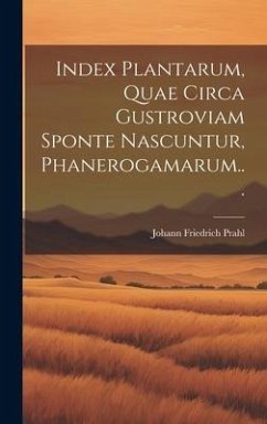 Index Plantarum, Quae Circa Gustroviam Sponte Nascuntur, Phanerogamarum... - Prahl, Johann Friedrich