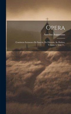 Opera: Continens Sermones De Sanctis, De Diversis, Ac Dubios, Volume 5, Issue 2... - Augustinus, Aurelius