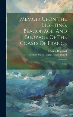 Memoir Upon The Lighting, Beaconage, And Buoyage Of The Coasts Of France: Plates - Reynaud, Léonce