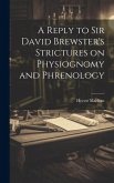 A Reply to Sir David Brewster's Strictures on Physiognomy and Phrenology