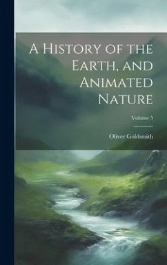 A History of the Earth, and Animated Nature; Volume 5 - Goldsmith, Oliver