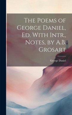 The Poems of George Daniel, Ed. With Intr., Notes, by A.B. Grosart - Daniel, George