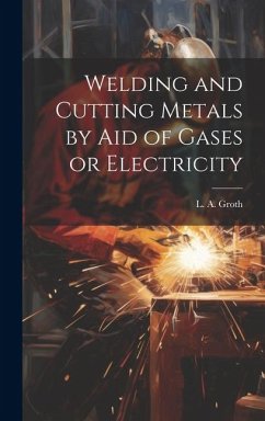 Welding and Cutting Metals by Aid of Gases or Electricity