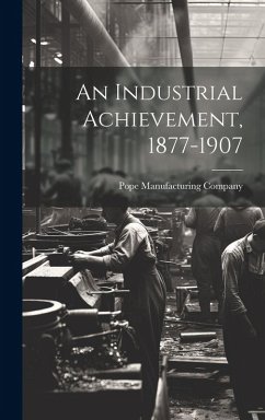 Cover An Industrial Achievement, 1877-1907