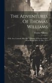 The Adventures Of Thomas Williams: Of St. Ives, Cornwall, Who Was A Prisoner Of War In France, From March, 1804, To May, 1814