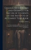 Graduated Exercises and Examples for the Use of Students of the Institute of Actuaries' Text-Book: Pt. I. Interest (Including Annuities - Certain). Pt