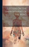 Letters On the Improvement of the Mind: Addressed to a Lady, By Mrs. Chapone. a Father's Legacy to His Daughters, By Dr. Gregory. a Mother's Advice to