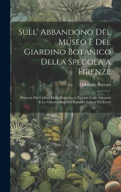 Sull' Abbandono Del Museo E Del Giardino Botanico Della Specola a Firenze: Protesta Dei Cultori Della Botanica in Firenze Colle Adesioni E Le Osservaz - Beccari, Odoardo