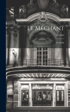 Le Méchant: Comédie - Gresset